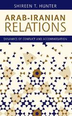 Arab-Iranian Relations: Dynamics of Conflict and Accommodation