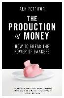 The Production of Money: How to Break the Power of Bankers