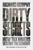 Dirty Secrets: How Tax Havens Destroy the Economy