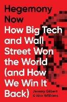 Hegemony Now: How Big Tech and Wall Street Won the World (And How We Win it Back)