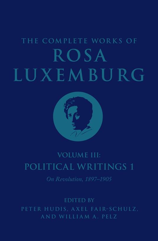 The Complete Works of Rosa Luxemburg Volume III