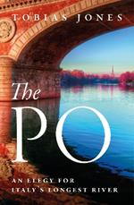 The Po: An Elegy for Italy's Longest River