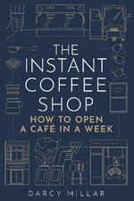 The Instant Coffee Shop: How to Open a Café in a Week