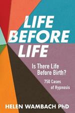 Life Before Life: Is There Life Before Birth? 750 Cases of Hypnosis