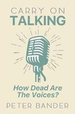 Carry On Talking: How Dead Are the Voices?