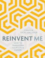 Reinvent Me: How to Transform Your Life & Career