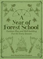 A Year of Forest School: Outdoor Play and Skill-building Fun for Every Season