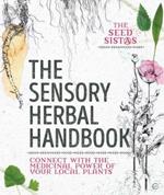 The Sensory Herbal Handbook: Connect with the Medicinal Power of Your Local Plants