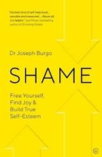 Shame: Free Yourself, Find Joy and Build True Self Esteem