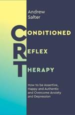 Conditioned Reflex Therapy: How to be Assertive, Happy and Authentic and Overcome Anxiety and Depression