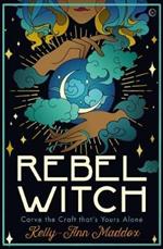 Rebel Witch: Carve the Craft that's Yours Alone