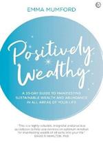 Positively Wealthy: A 33-day guide to manifesting sustainable wealth and abundance in all areas of your life