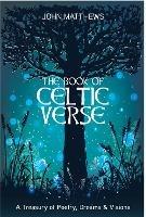 The Book of Celtic Verse: A Treasury of Poetry, Dreams & Visions