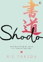 Shodo: The practice of mindfulness through the ancient art of Japanese calligraphy