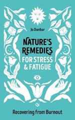 Nature's Remedies for Stress and Fatigue: Recovering from Burnout