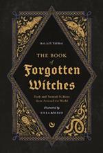 The Book of Forgotten Witches: Dark & Twisted Folklore & Stories from Around the World