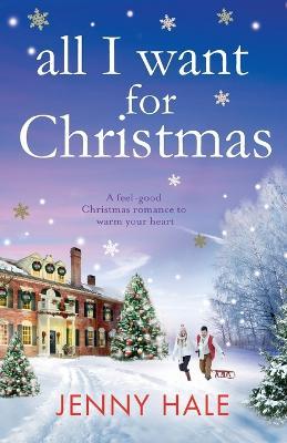 All I Want for Christmas: A feel good Christmas romance to warm your heart  - Jenny Hale - Libro in lingua inglese - Bookouture - | Feltrinelli