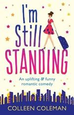 I'm Still Standing: A feel good, laugh out loud romantic comedy