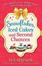 Snowflakes, Iced Cakes and Second Chances: A feel good Christmas romance with all the trimmings