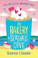 The Bakery at Seashell Cove: A feel good, laugh out loud romantic comedy