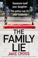 The Family Lie: An unputdownable psychological thriller with edge of your seat suspense