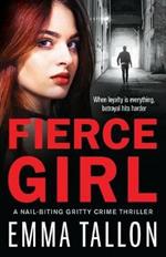 Fierce Girl: A nail-biting gritty crime thriller