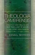 Theologia Cambrensis: Protestant Religion and Theology in Wales, Volume 2: The Long Nineteenth Century, 1760-1900