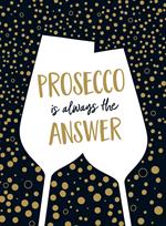 Prosecco is Always the Answer