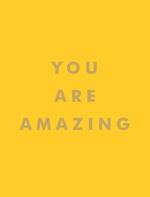 You Are Amazing: Uplifting Quotes to Boost Your Mood and Brighten Your Day