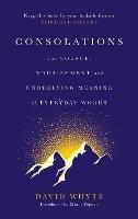 Consolations: The Solace, Nourishment and Underlying Meaning of Everyday Words