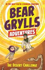 A Bear Grylls Adventure 2: The Desert Challenge: by bestselling author and Chief Scout Bear Grylls