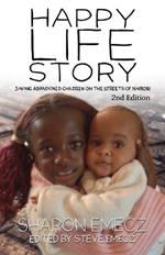 The Happy Life Story (2nd Edition): Saving abandoned children on the streets of Nairobi - 2nd Edition