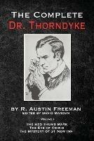 The Complete Dr. Thorndyke - Volume 1: The Red Thumb Mark, The Eye of Osiris and The Mystery of 31 New Inn
