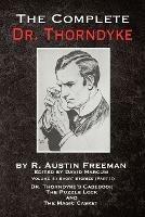 The Complete Dr. Thorndyke - Volume III: Short Stories (Part II) - Dr. Thorndyke's Casebook, The Puzzle Lock and The Magic Casket