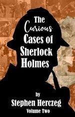 The Curious Cases of Sherlock Holmes - Volume Two