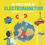 My First Book of Electromagnetism: Discovering the World of Electricity