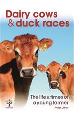 Dairy Cows & Duck Races - the life & times of a young farmer