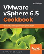 VMware vSphere 6.5 Cookbook: Over 140 task-oriented recipes to install, configure, manage, and orchestrate various VMware vSphere 6.5 components, 3rd Edition