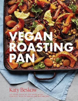 Vegan Roasting Pan: Let Your Oven Do the Hard Work for You, With 70 Simple One-Pan Recipes - Katy Beskow - cover