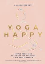 Yoga Happy: Simple Tools and Practices for Everyday Calm & Strength