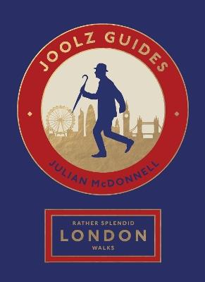 Rather Splendid London Walks: Joolz Guides' Quirky and Informative Walks Through the World's Greatest Capital City - Julian McDonnell - cover