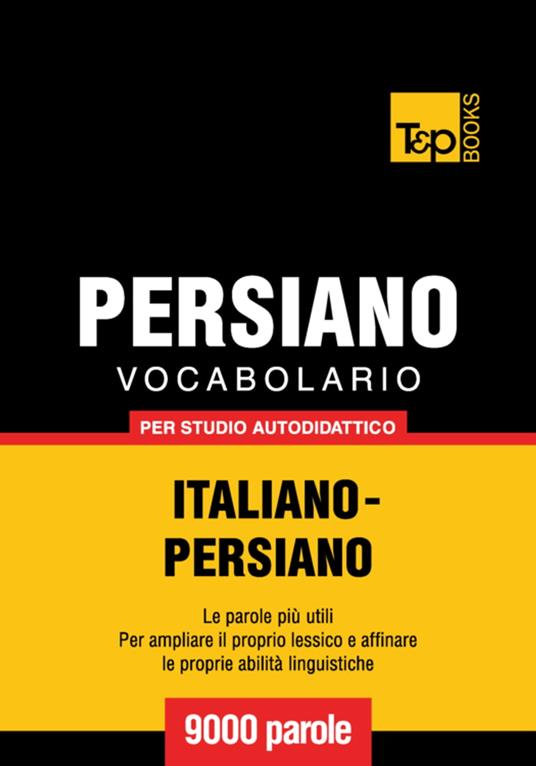 Vocabolario Italiano-Persiano per studio autodidattico - 9000