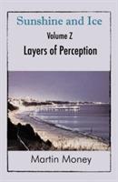 Sunshine and Ice Volume Z: Layers of Perception