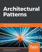 Architectural Patterns: Uncover essential patterns in the most indispensable realm of enterprise architecture