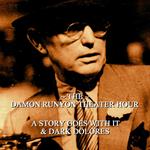 Damon Runyon Theater - A Story Goes with It & Dark Dolores