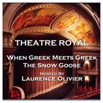 Theatre Royal - When Greek Meets Greek & The Snow Goose