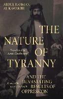 The Nature of Tyranny: And the Devastating Results of Oppression - Abdul Rahman Al-Kawakibi - cover