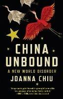 China Unbound: A New World Disorder - Joanna Chiu - cover