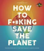 IFLScience! How to F**king Save the Planet