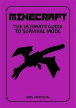 Minecraft: The Ultimate Guide to Survival Mode: Everything you need to know to help you stay alive in all three dimensions - 100% Unofficial